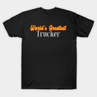 World's Greatest Trucker! T-Shirt